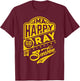 I'm a Happy Go Lucky Ray of Freaking Sunshine Funny T-Shirt - T-Shirt | Maroon