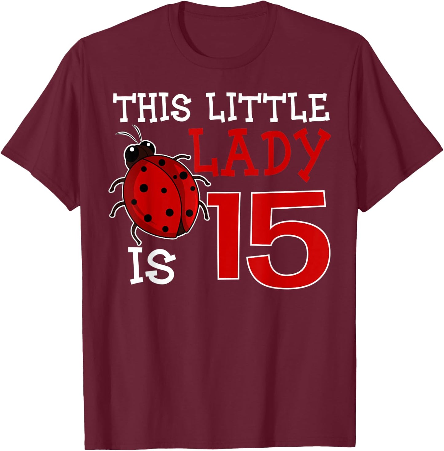 This Little Lady Is 15 Ladybug Birthday Ladybeetle Party T-Shirt - T-Shirt | Maroon