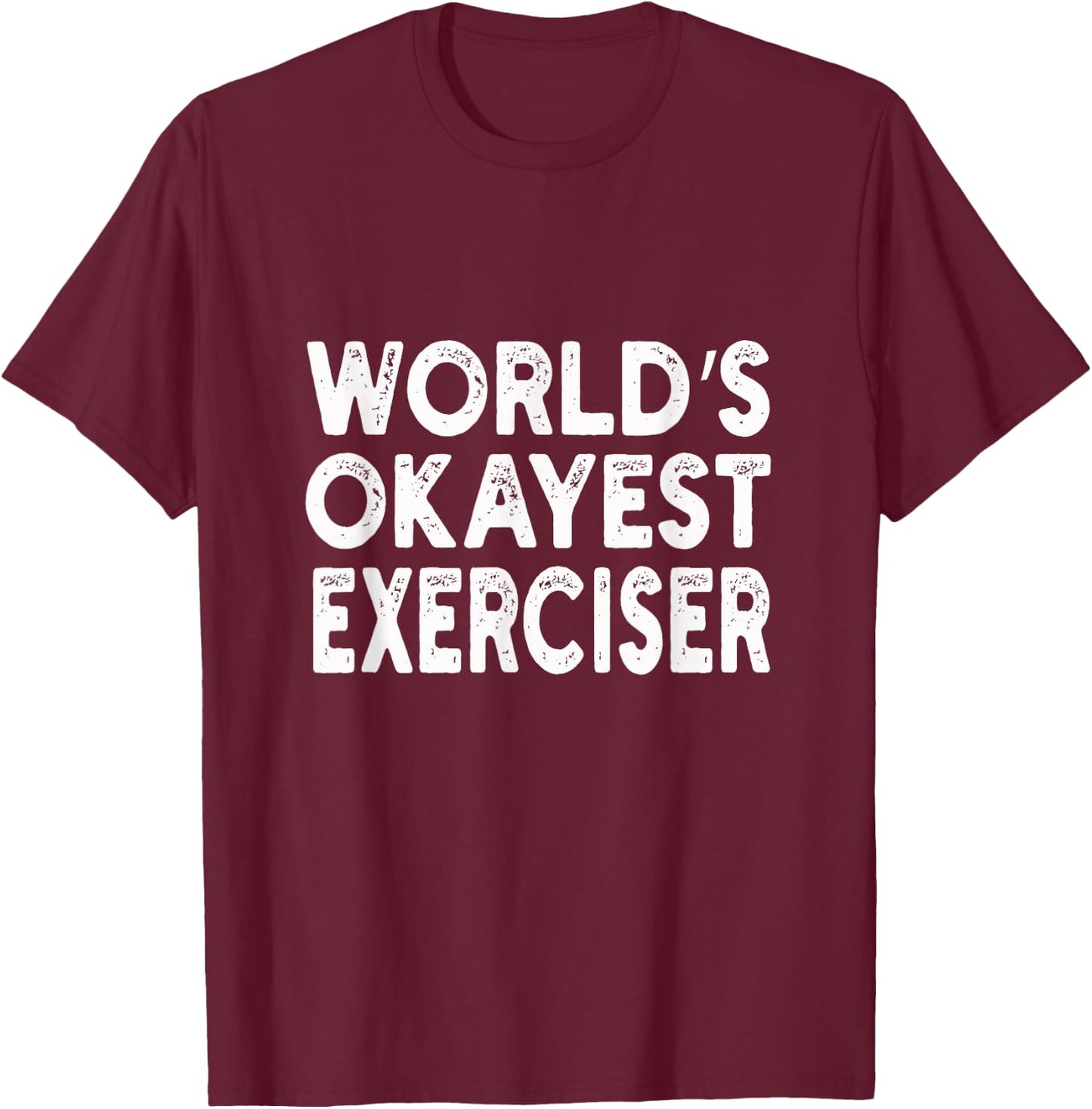 World's Okayest Exerciser | Exerciser T-Shirt - T-Shirt | Maroon