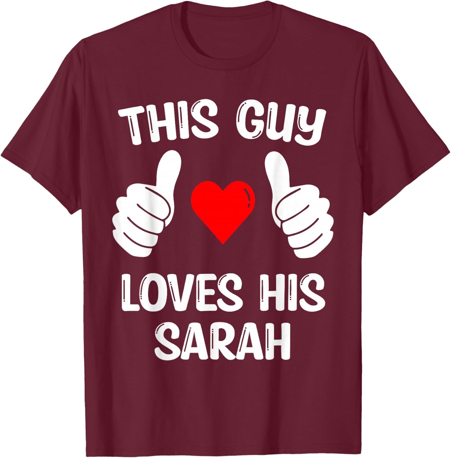 This Guy Loves His Sarah Girlfriend Wife Valentine's Day T-Shirt - T-Shirt | Maroon