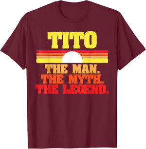 Tito. The Man The Myth The Legend Fathers Day Funny Retro T-Shirt - T-Shirt | Maroon
