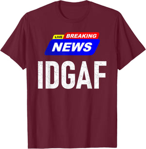 Breaking News I Don't Give a F-uck IDGAF Slang Sarcastic Hot T-Shirt - T-Shirt | Maroon