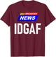 Breaking News I Don't Give a F-uck IDGAF Slang Sarcastic Hot T-Shirt - T-Shirt | Maroon
