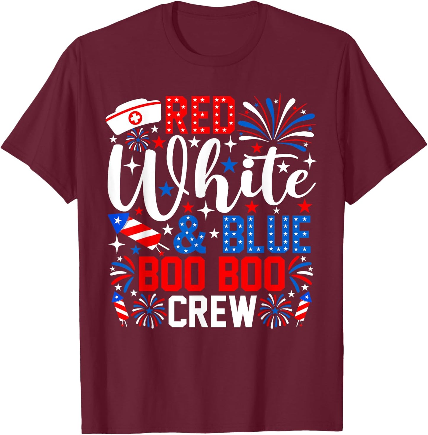 Red White And Boo Boo Crew 4th Of July Nurse Fireworks T-Shirt - T-Shirt | Maroon