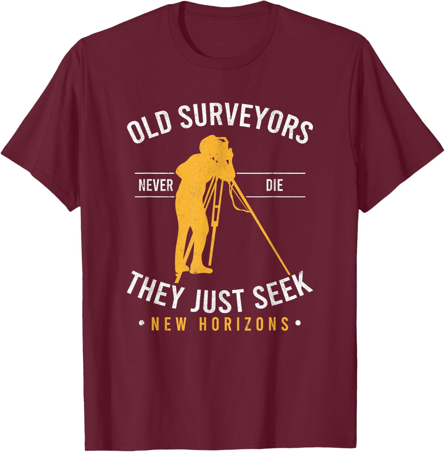 Surveying Grandpa Old Surveyors Never Die Land Surveyor T-Shirt - T-Shirt | Maroon