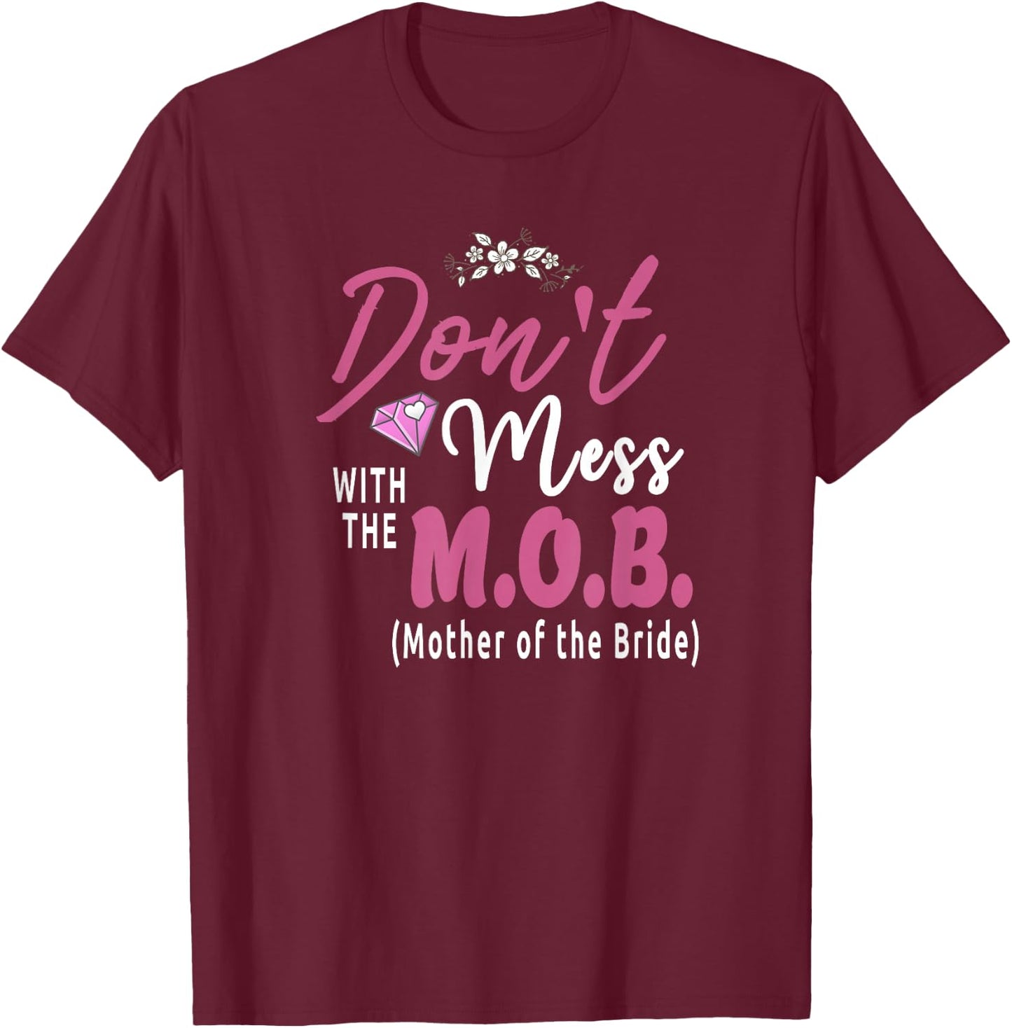 Mother Of The Bride M.O.B. Wedding Funny T-Shirt - T-Shirt | Maroon