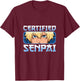 Funny Anime Merch for Teen Boys and Weebs - Certified Senpai T-Shirt - T-Shirt | Maroon