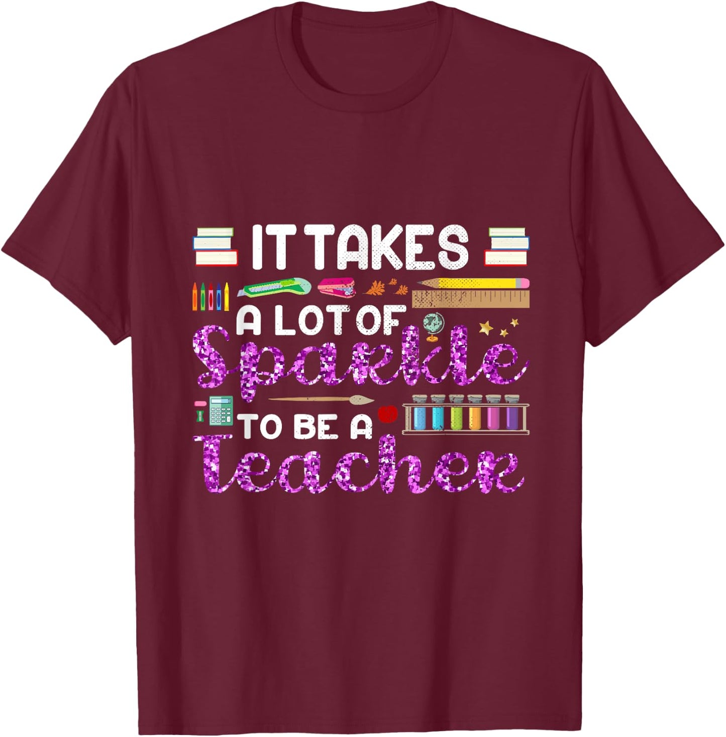 It Takes A Lot of Sparkle To Be A Teacher Funny Men Women T-Shirt - T-Shirt | Maroon