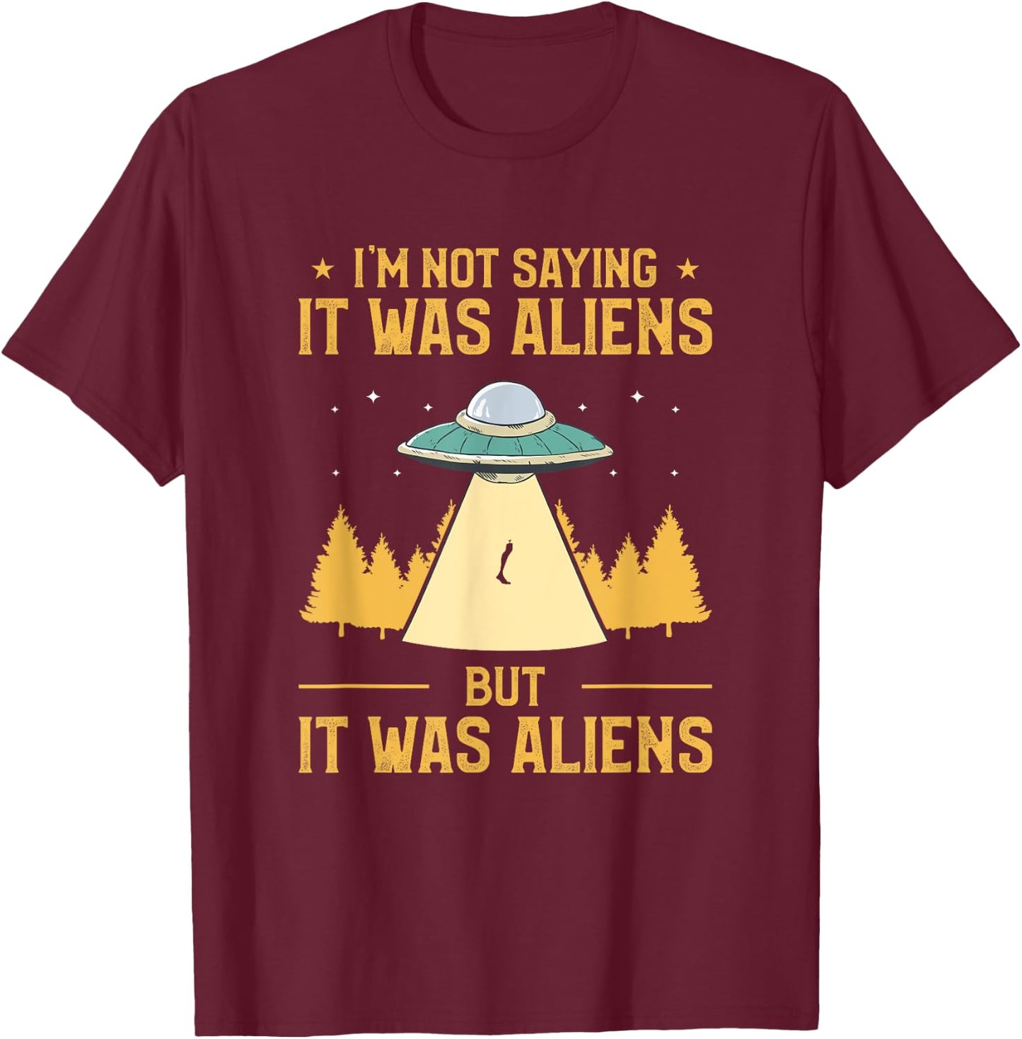 I'm Not Saying It Was Aliens But It Was Aliens Amputee T-Shirt - T-Shirt | Maroon