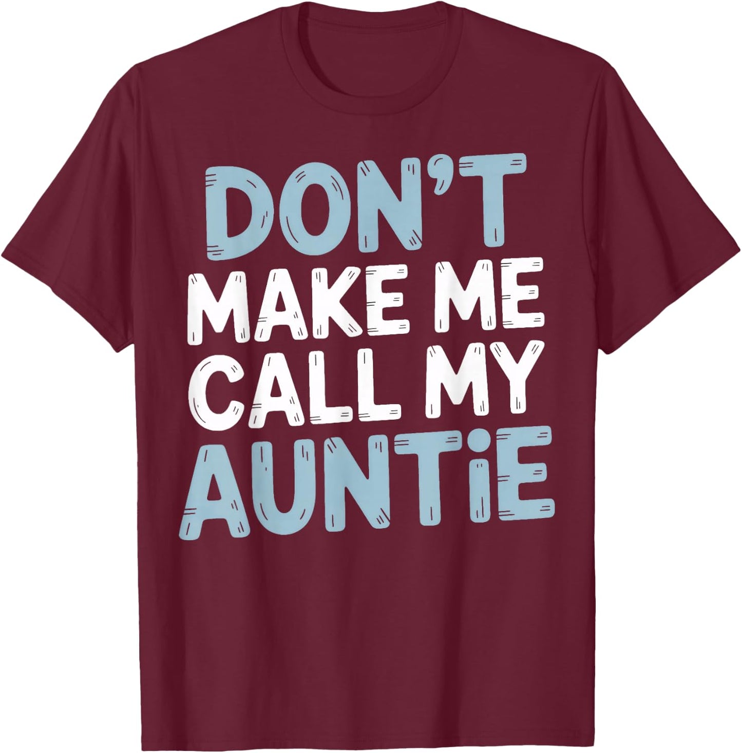 Funny Don't Make Me Call My Auntie T-Shirt - T-Shirt | Maroon