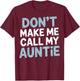Funny Don't Make Me Call My Auntie T-Shirt - T-Shirt | Maroon