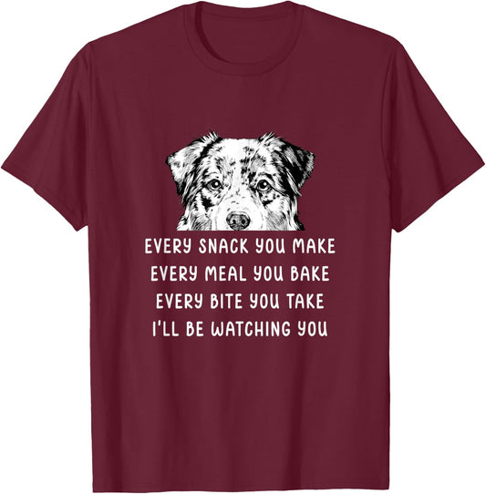 Every snack you make Every meal you bake Australian Shepherd T-Shirt - T-Shirt | Maroon