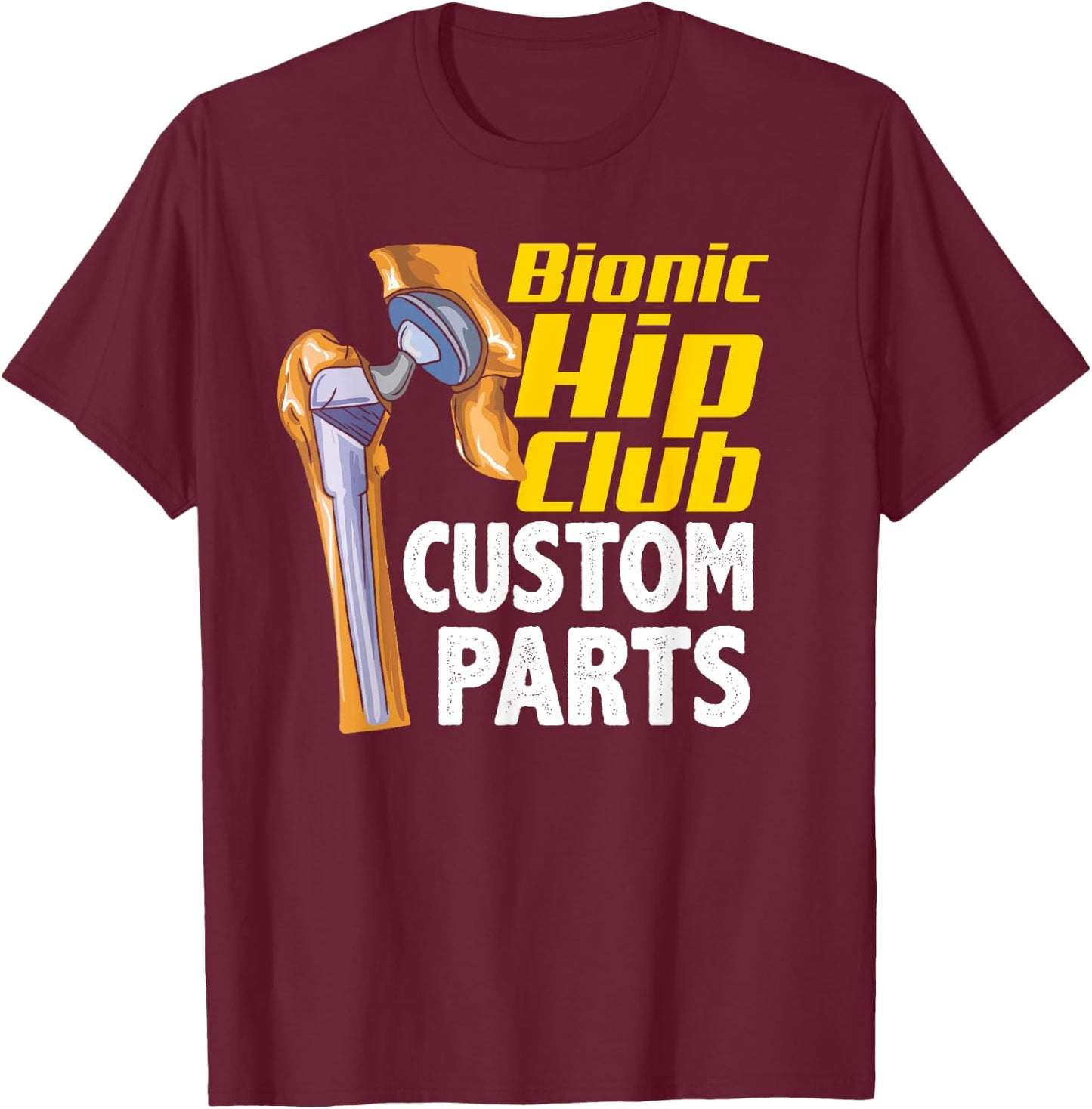 Bionic Hip Club Custom Parts Funny Hip Replacement Surgery T-Shirt - T-Shirt | Maroon