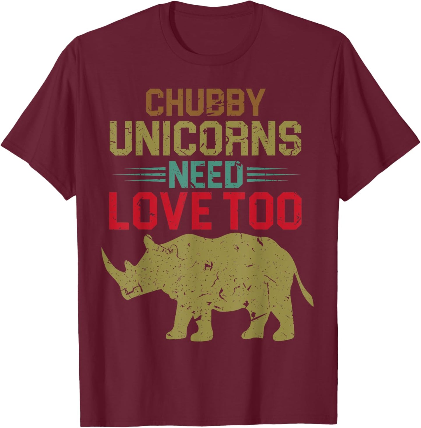 Funny Chubby Unicorns Need Love Too T-Shirt - T-Shirt | Maroon