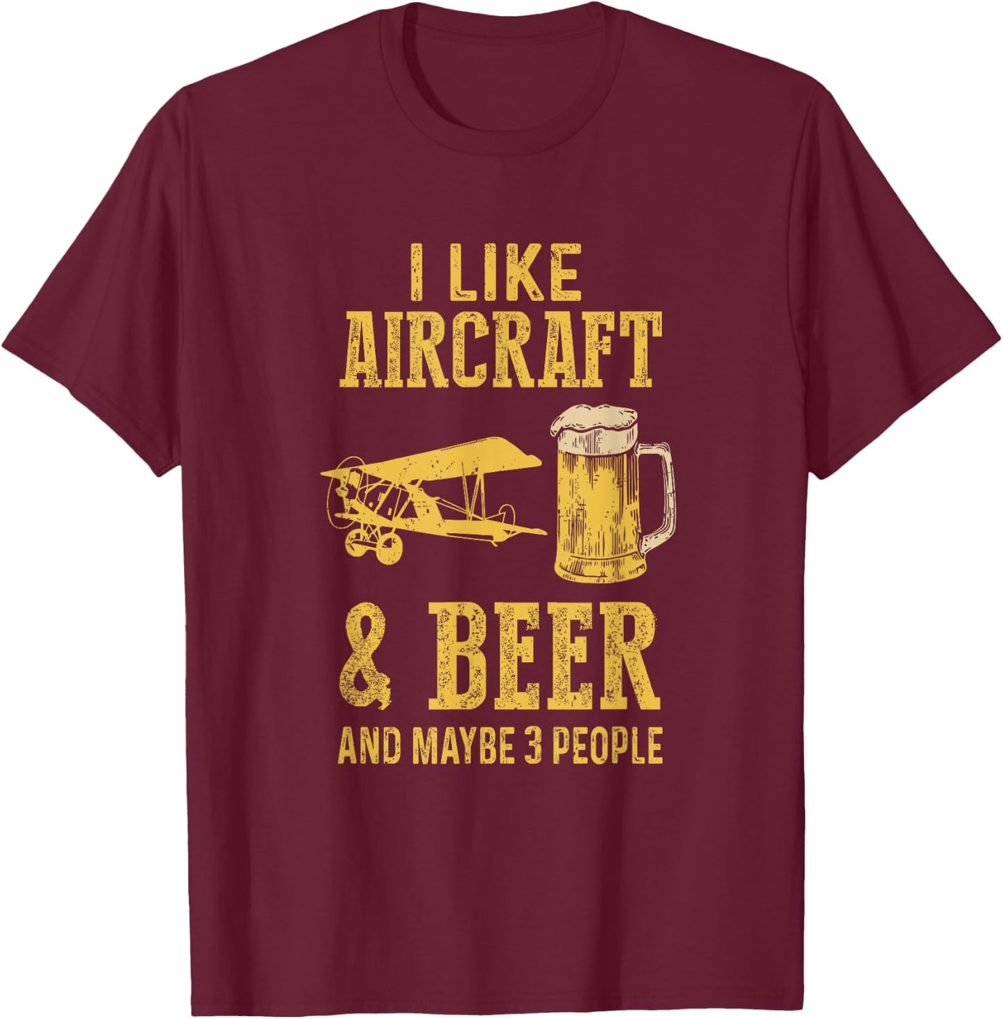 I Like Aircraft And Beer And Maybe 3 People T-Shirt - T-Shirt | Maroon