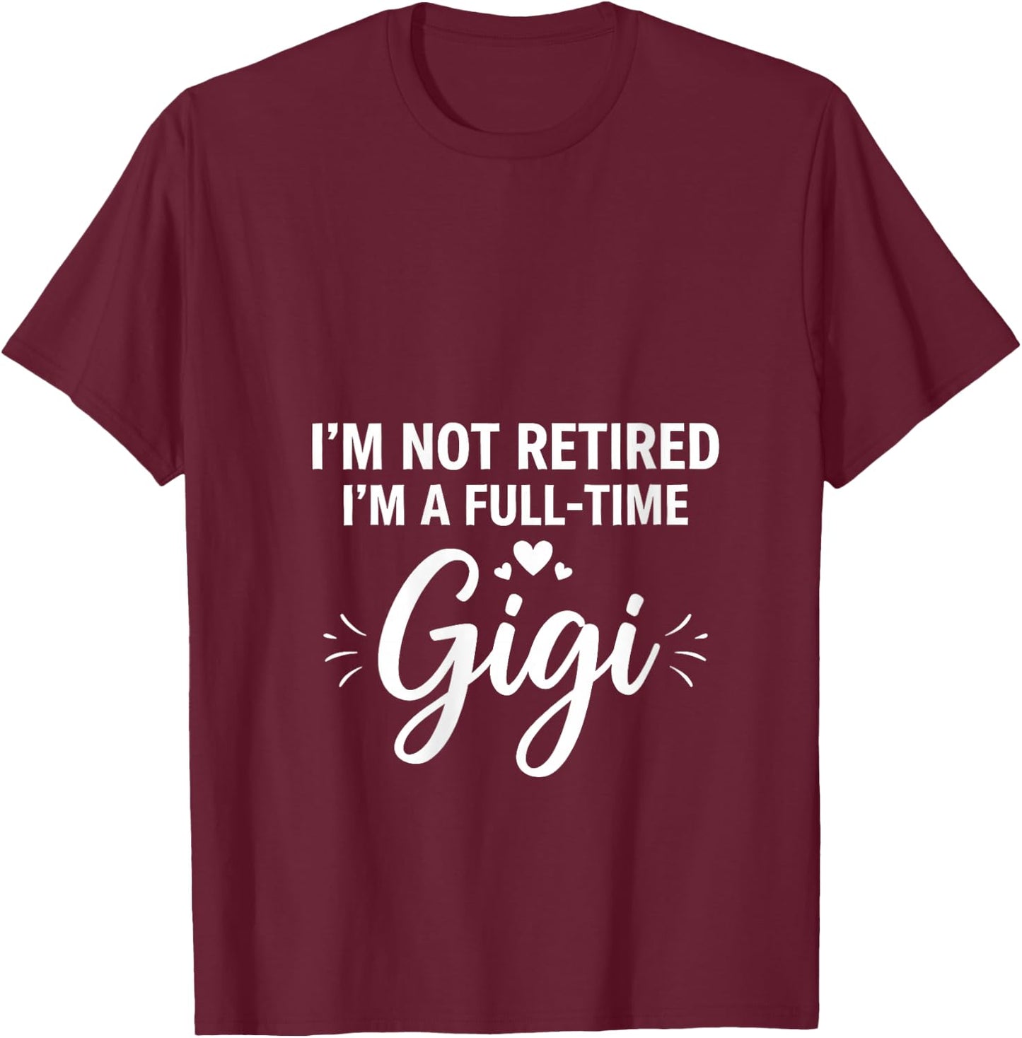 Women's I'm Not Retired, I'm A Full-time Gigi Retirement Funny Gigi V-Neck T-Shirt - T-Shirt | Maroon