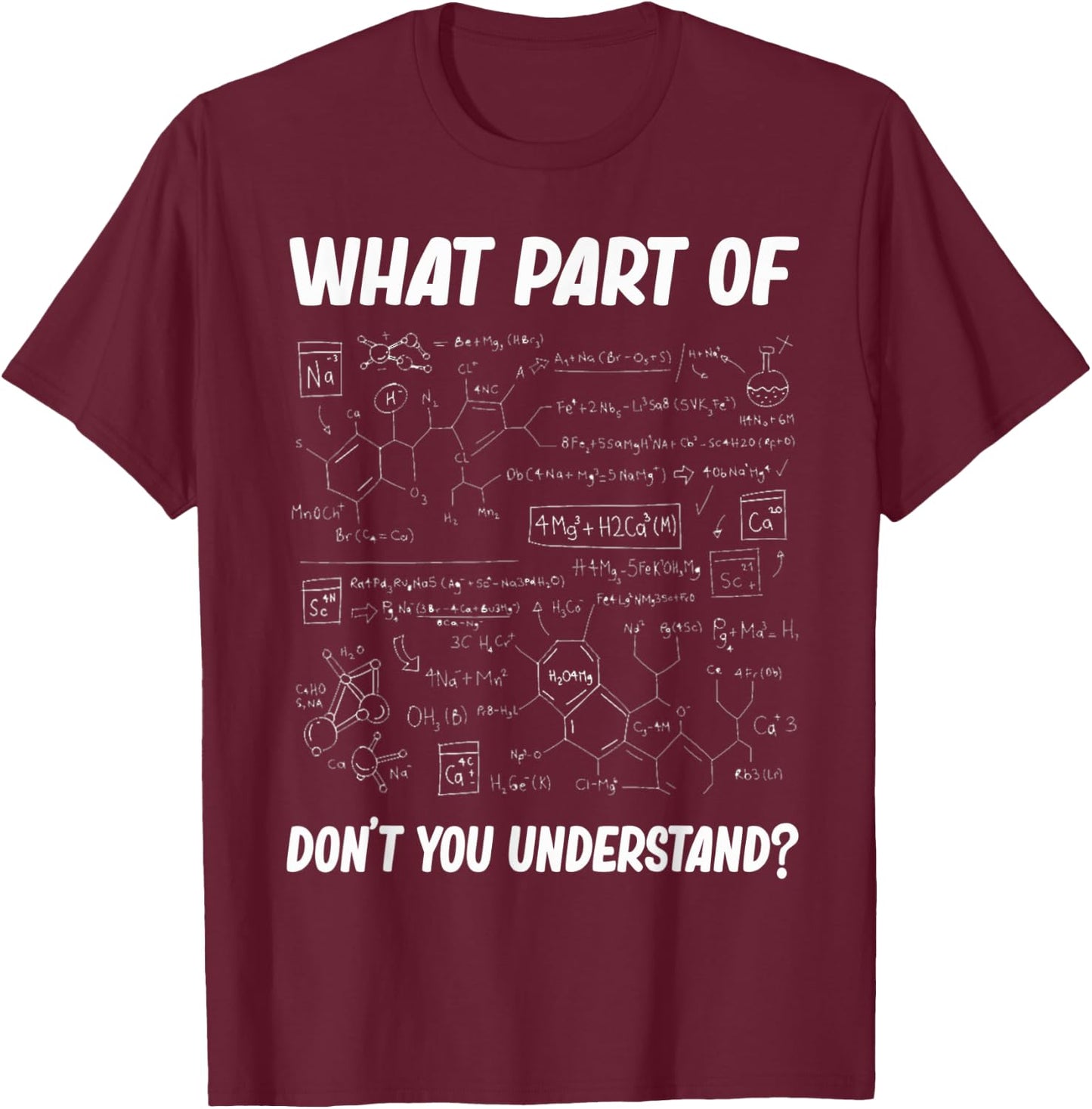 What Part Of Don't You Understand Funny chemistry Teacher St T-Shirt - T-Shirt | Maroon