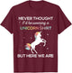 Never Thought I'd Be Wearing A Unicorn Shirt But Here We Are T-Shirt - T-Shirt | Maroon