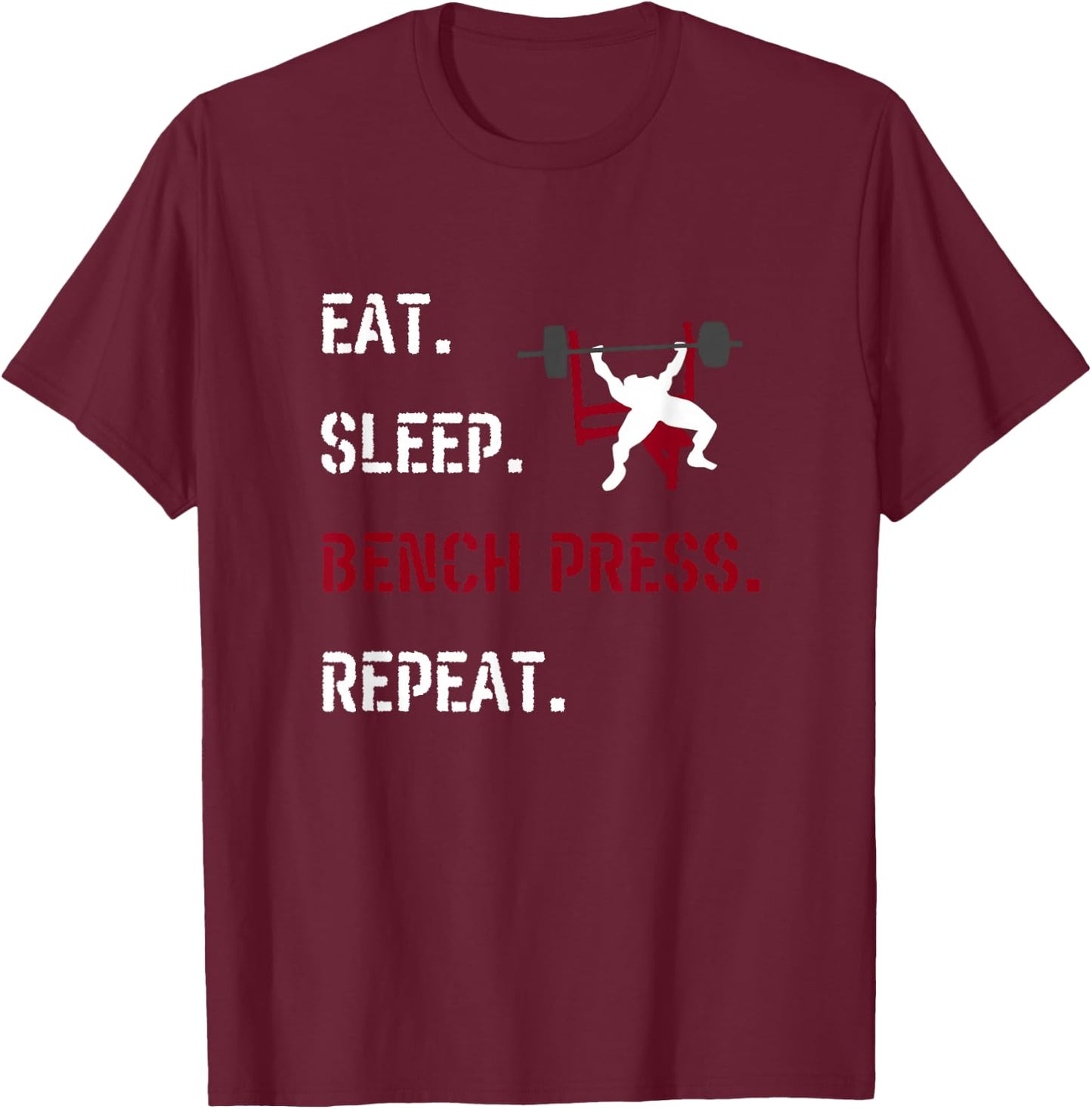 Eat Sleep Bench Press Repeat Fitness Gym Motivation Chestday T-Shirt - T-Shirt | Maroon