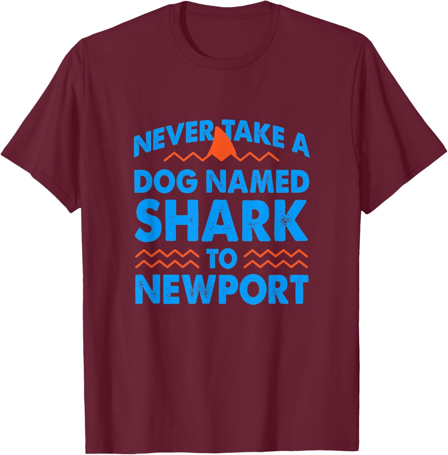 Never Take a Dog Named Shark to Newport Rhode Island Summer Men Women T-Shirt - T-Shirt | Maroon