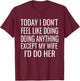Today I don't want to do anything but my wife,I would do her T-Shirt - T-Shirt | Maroon