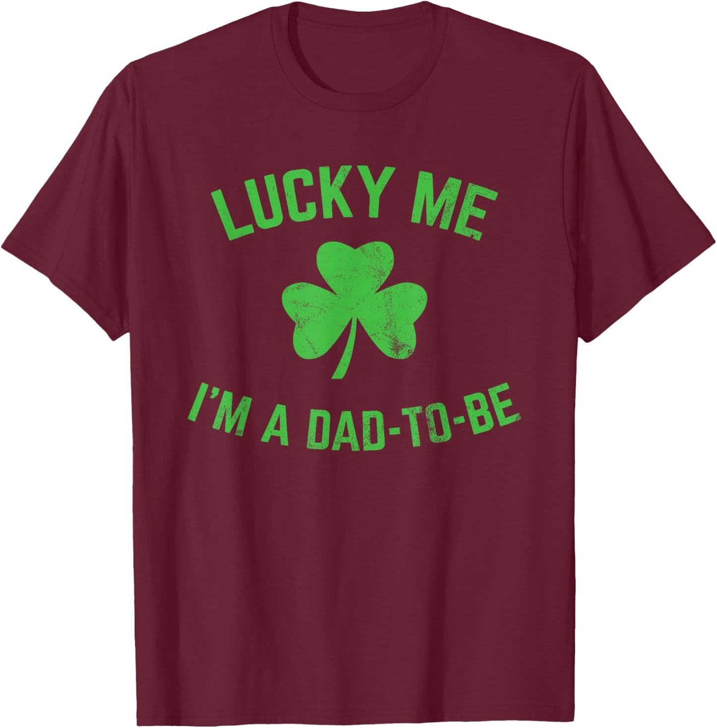 St Patricks Day Lucky Me Dad to Be Baby Announcement T-Shirt - T-Shirt | Maroon