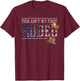 Funny Rodeo Bull Rider Gift This Aint My First Rodeo T-Shirt - T-Shirt | Maroon