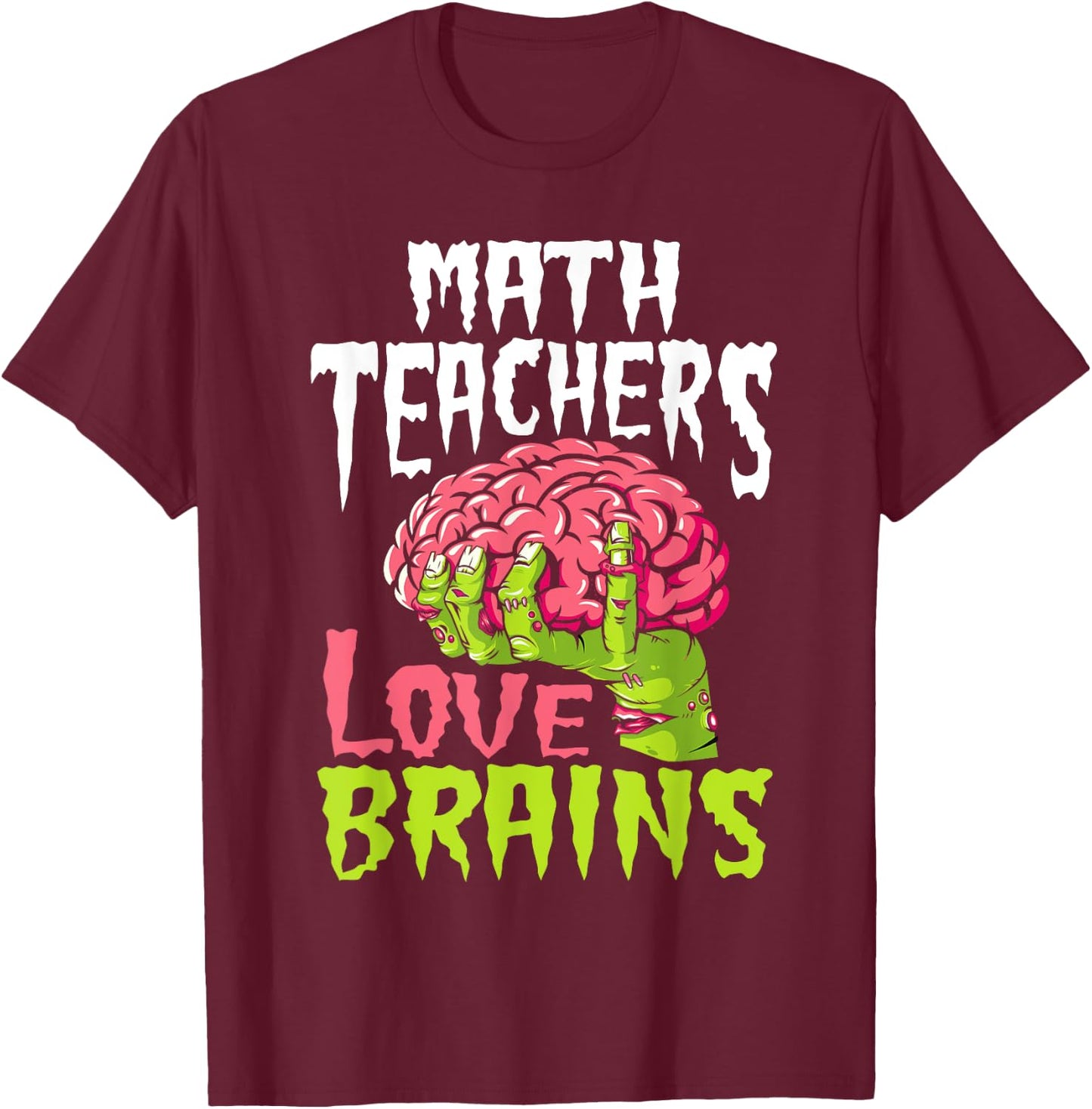 Math Teachers Love Brains Zombie Teacher School Halloween T-Shirt - T-Shirt | Maroon