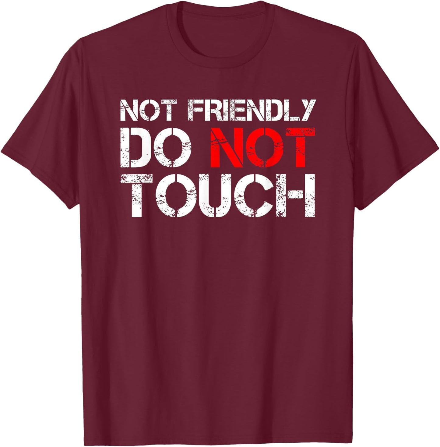 Not Friendly Do Not Touch Funny Sarcastic Quote T-Shirt - T-Shirt | Maroon