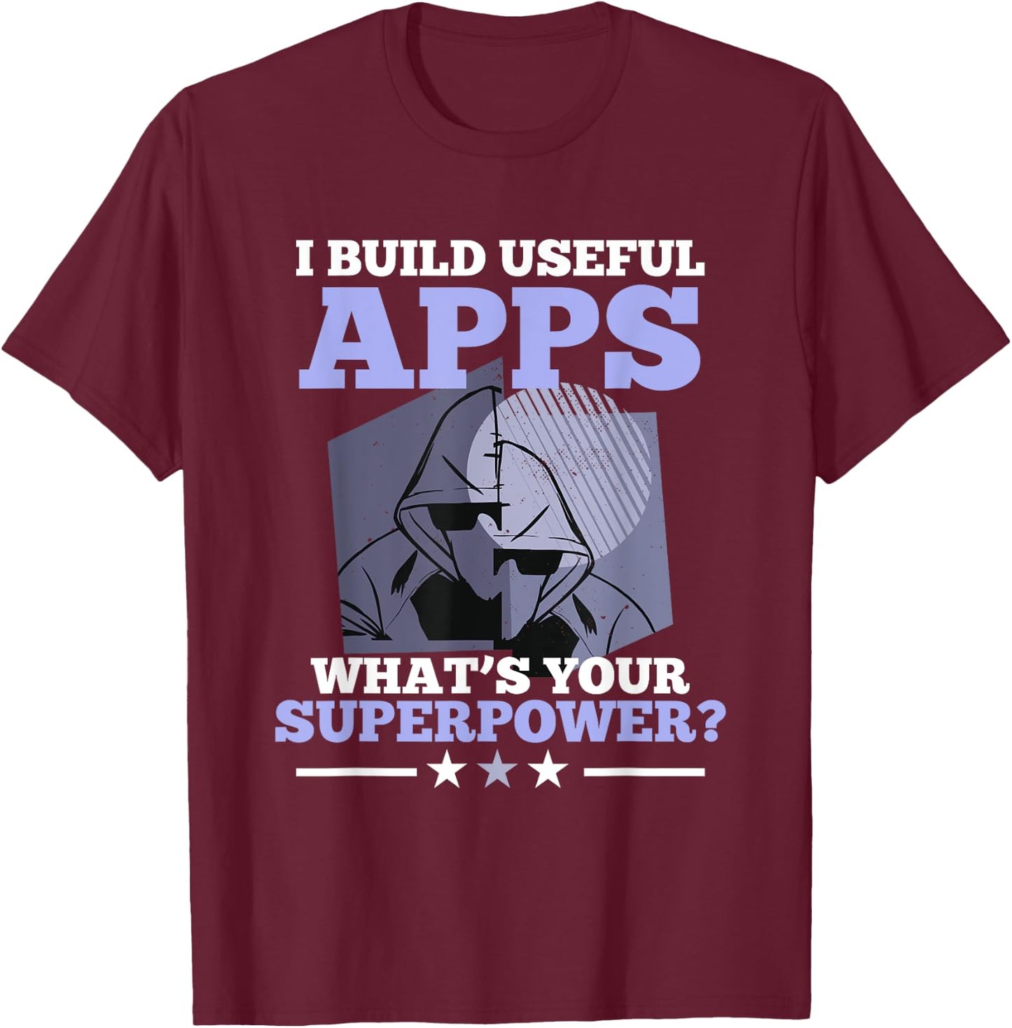 I Build Useful Apps What's Your Superpower? App developer T-Shirt - T-Shirt | Maroon
