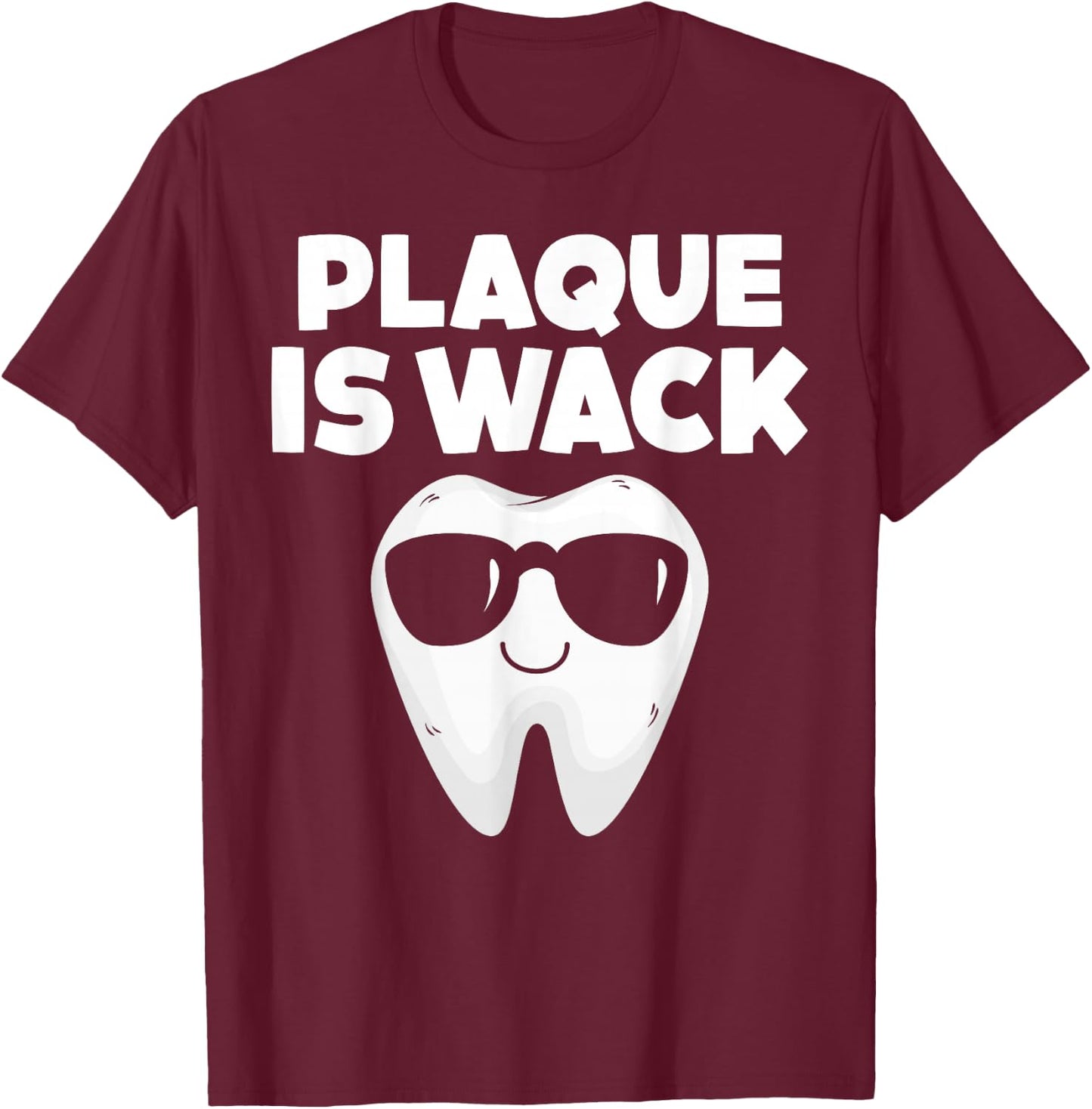 Tooth with Sunglass Plaque Is Wack Funny Dentists' Novelty T-Shirt - T-Shirt | Maroon