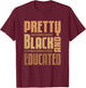 Pretty Black And Educated Black History Month BLM Melanin T-Shirt - T-Shirt | Maroon