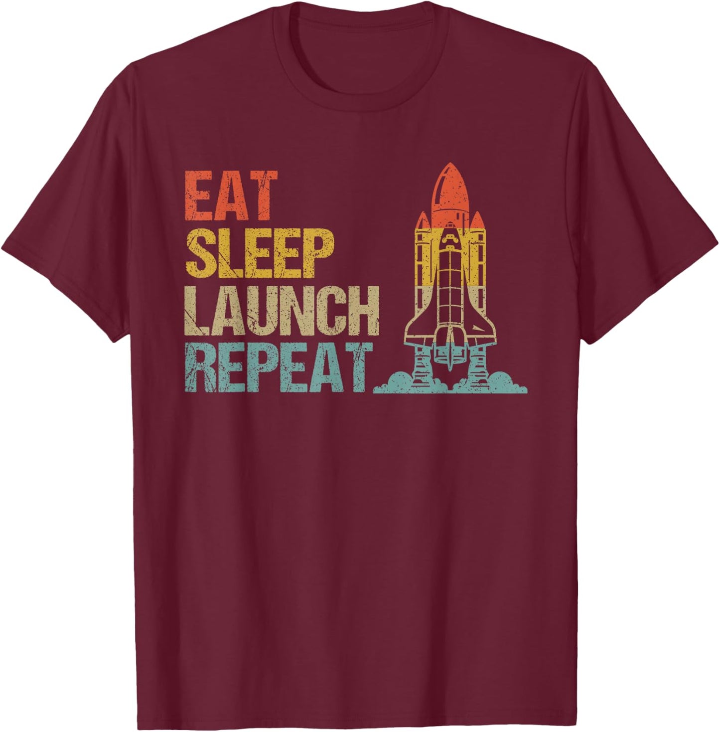 Eat Sleep Launch Repeat Rocket Science Aerospace Engineering T-Shirt - T-Shirt | Maroon