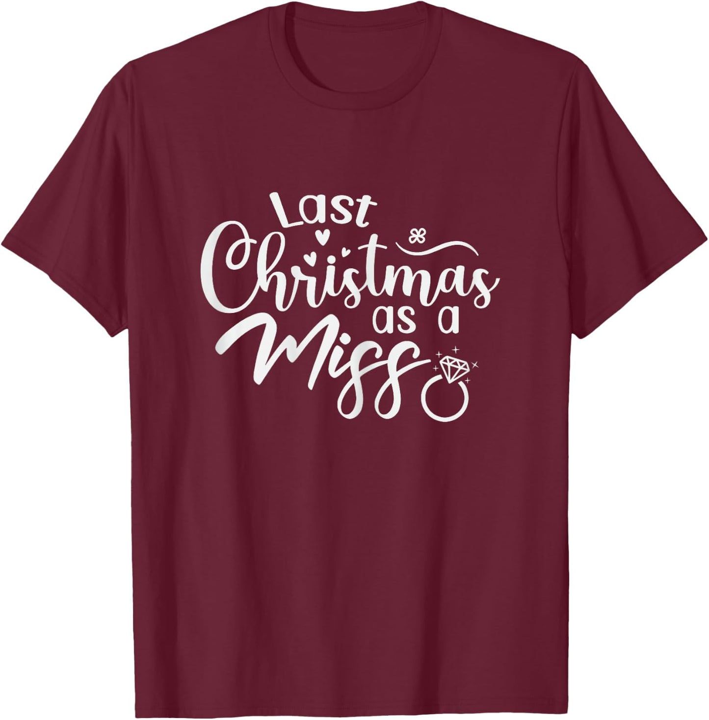 Last Christmas as a Miss Bride to Be Getting Married T-Shirt - T-Shirt | Maroon
