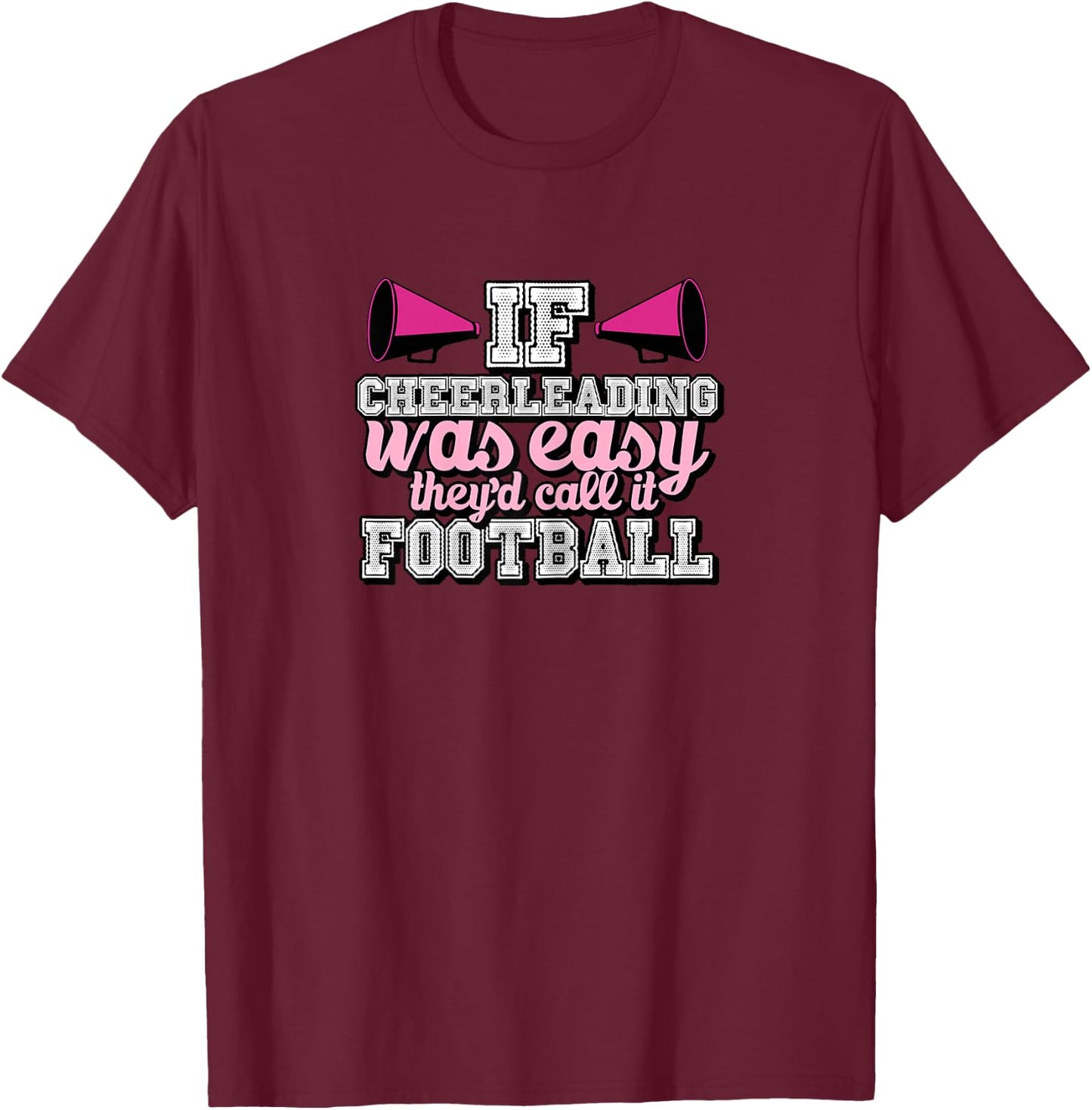 If Cheerleading Was Easy They'd Call It Football T-Shirt - T-Shirt | Maroon