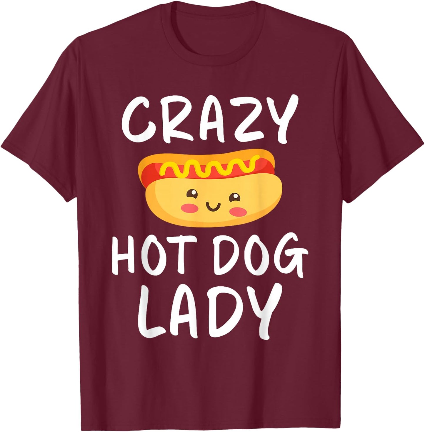 Crazy Hot Dog Lady Hot Dog Lover T-Shirt - T-Shirt | Maroon