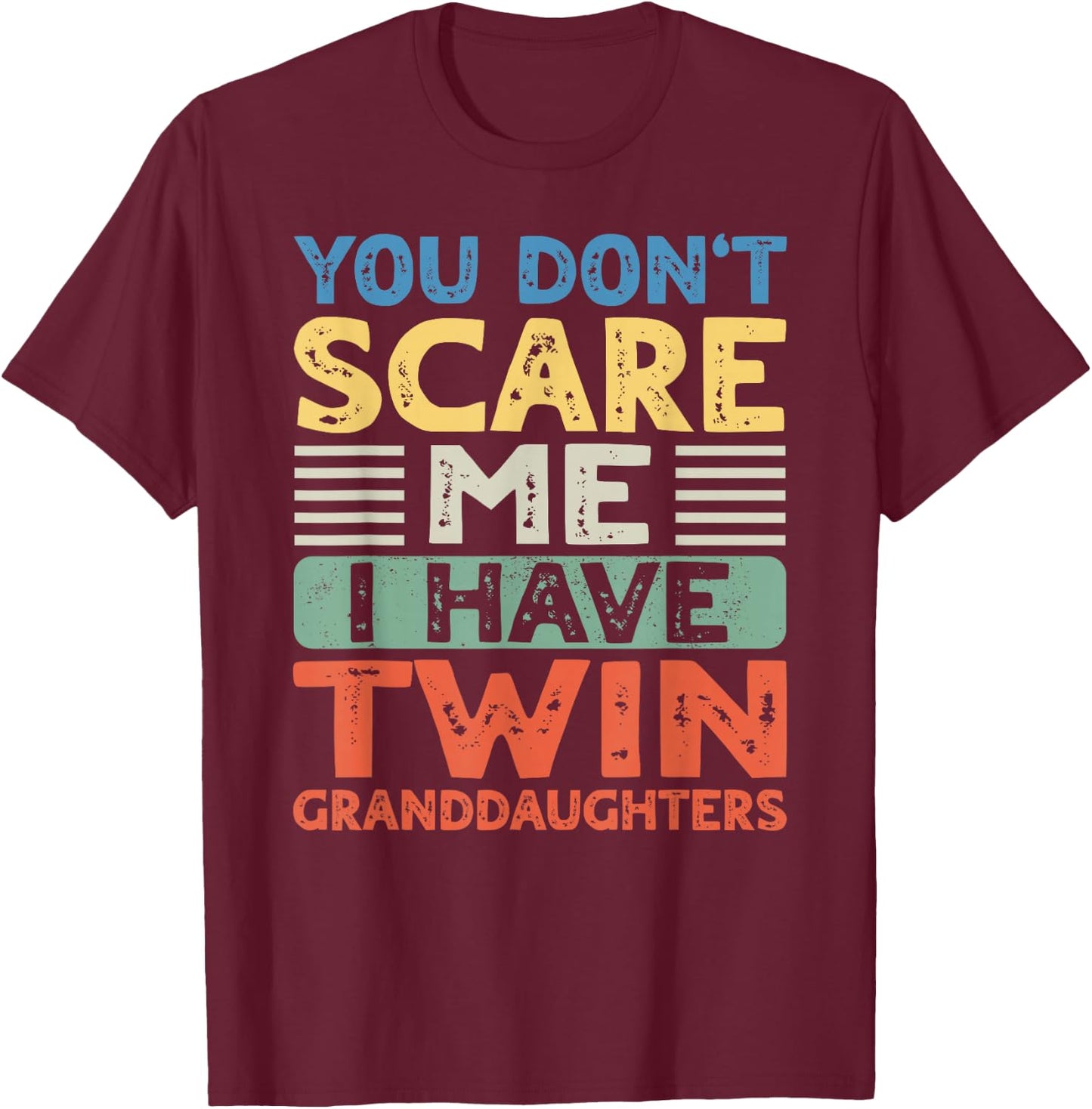 You Dont Scare Me I Have Twin Granddaughters Grandma Grandpa T-Shirt - T-Shirt | Maroon
