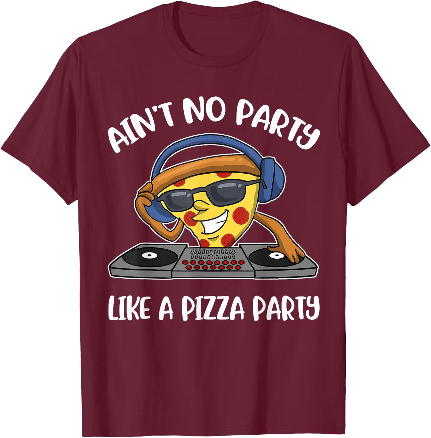 Aint No Party Like A Pizza Party T-Shirt - T-Shirt | Maroon