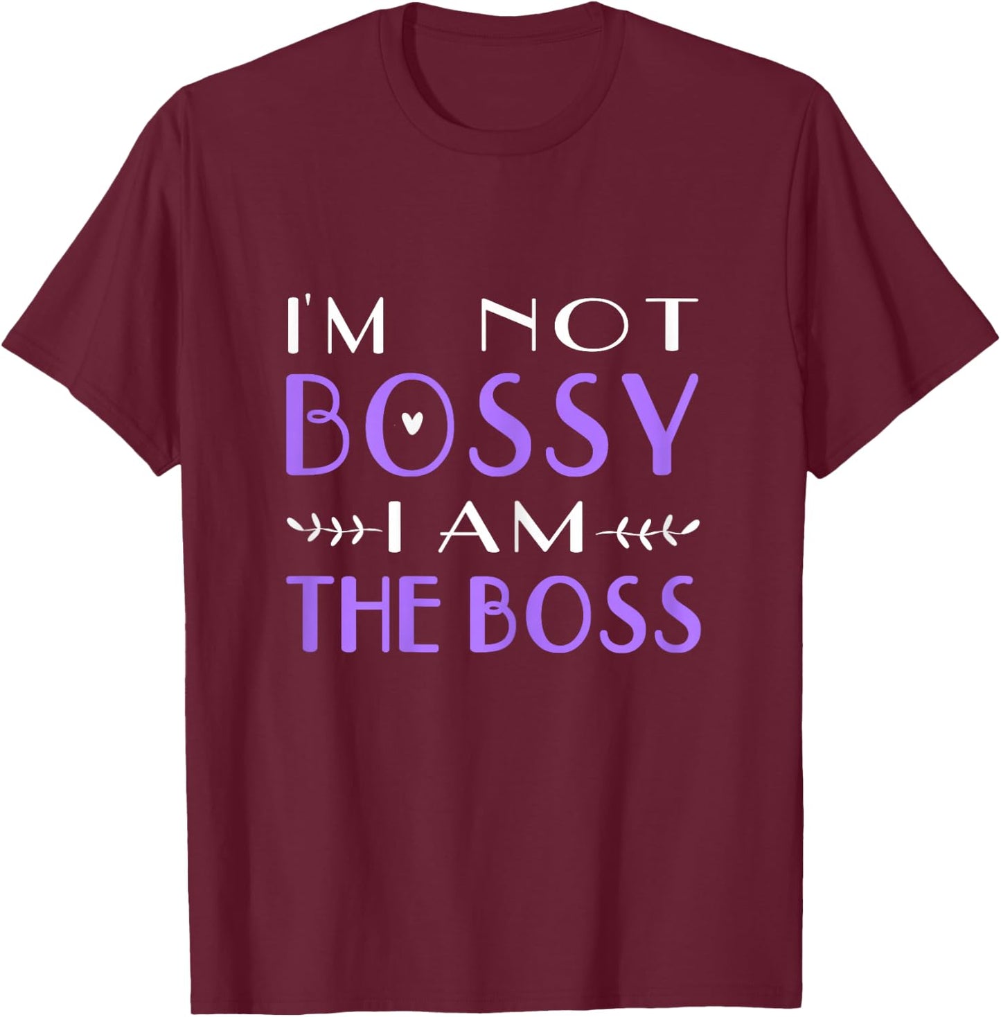 I'm Not Bossy I Am The Boss Work Humor T-Shirt - T-Shirt | Maroon