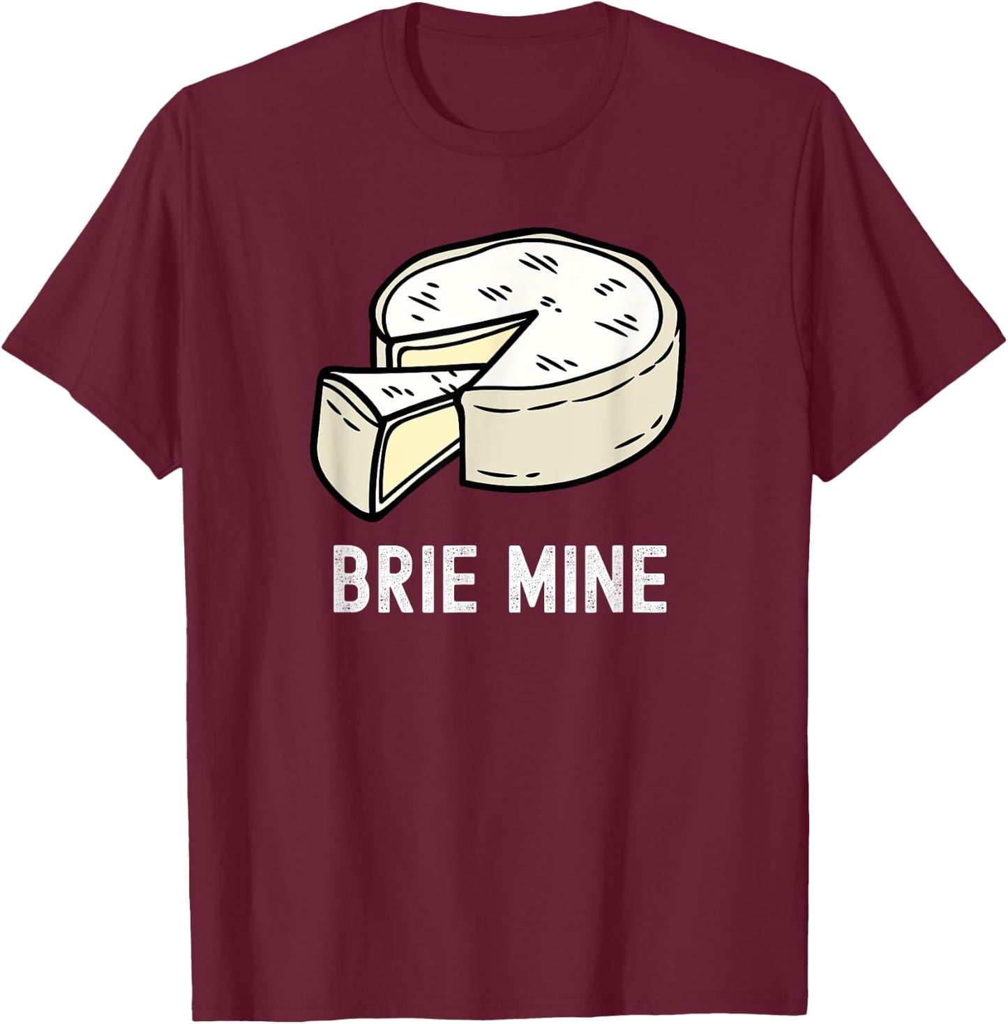Brie Cheese Funny Valentine's Day Pun Fromager Humor Chef T-Shirt - T-Shirt | Maroon