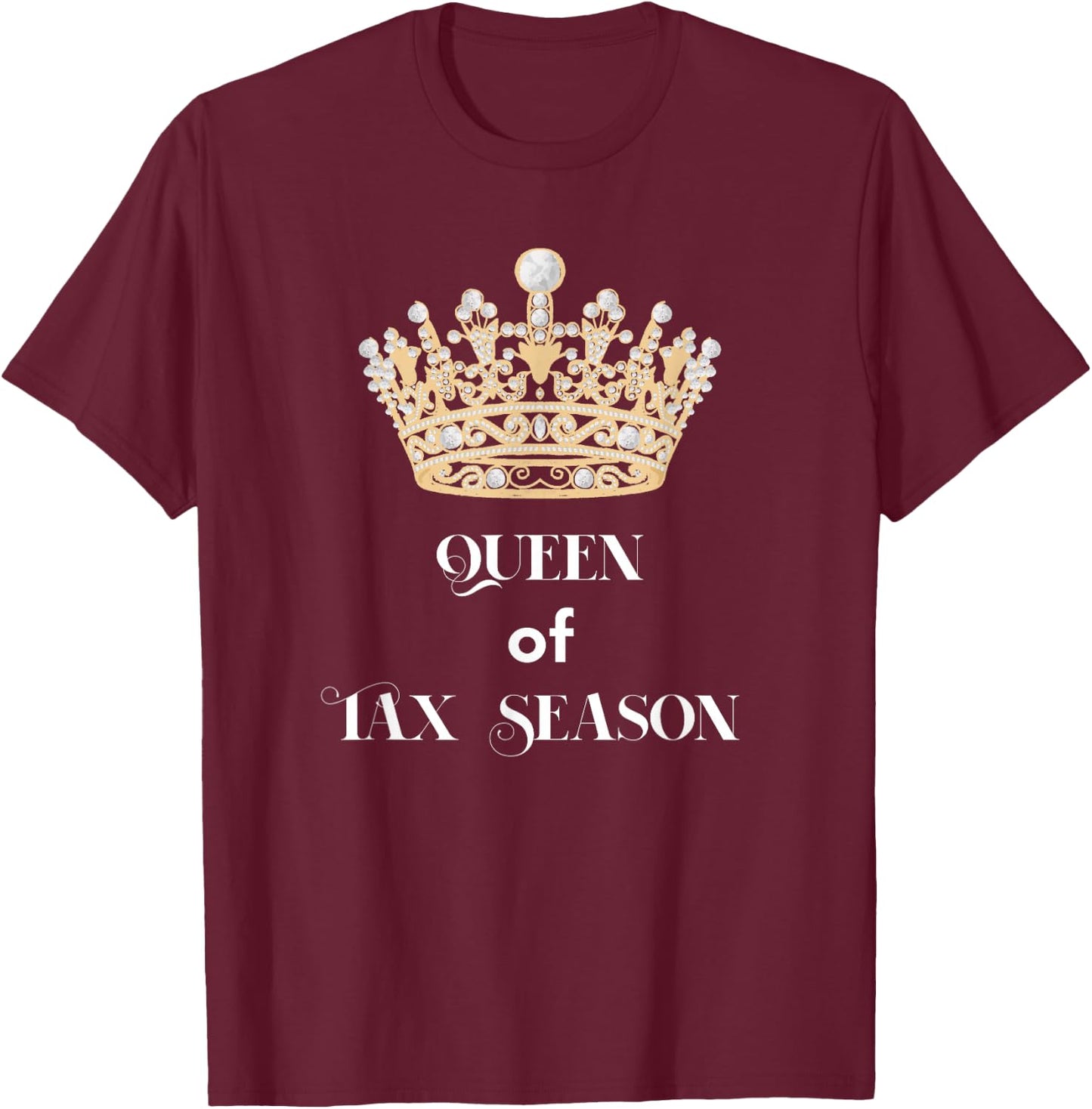 Queen of Tax Season T-Shirt - T-Shirt | Maroon