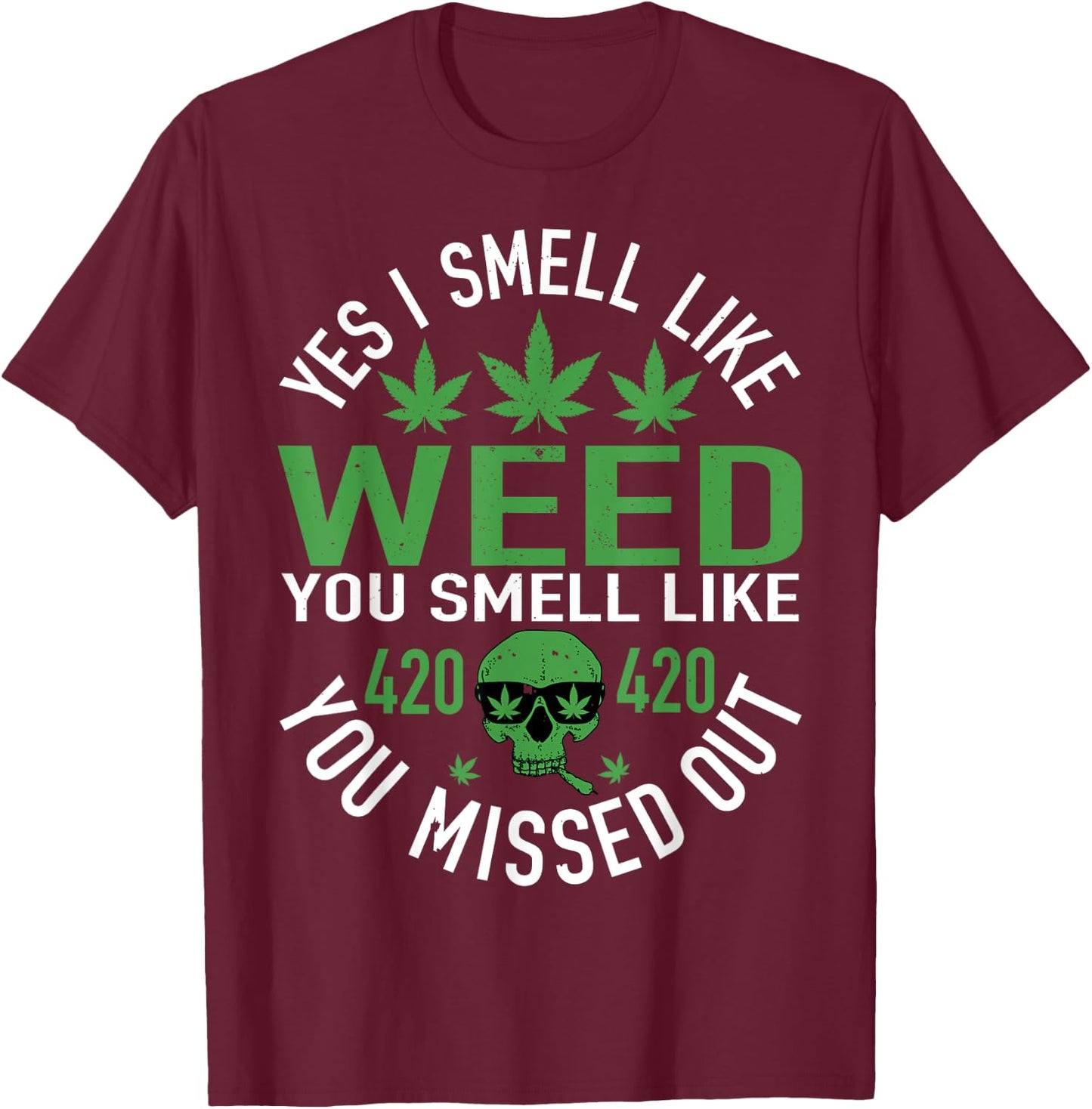 Yes I Smell Like Weed You Smell Like You Missed Out Funny Weed Day, 420 Weed , Black, Small, -Adults, Short Sleeve, , Cotton 60%, Polyester 40% T-Shirt - T-Shirt | Maroon
