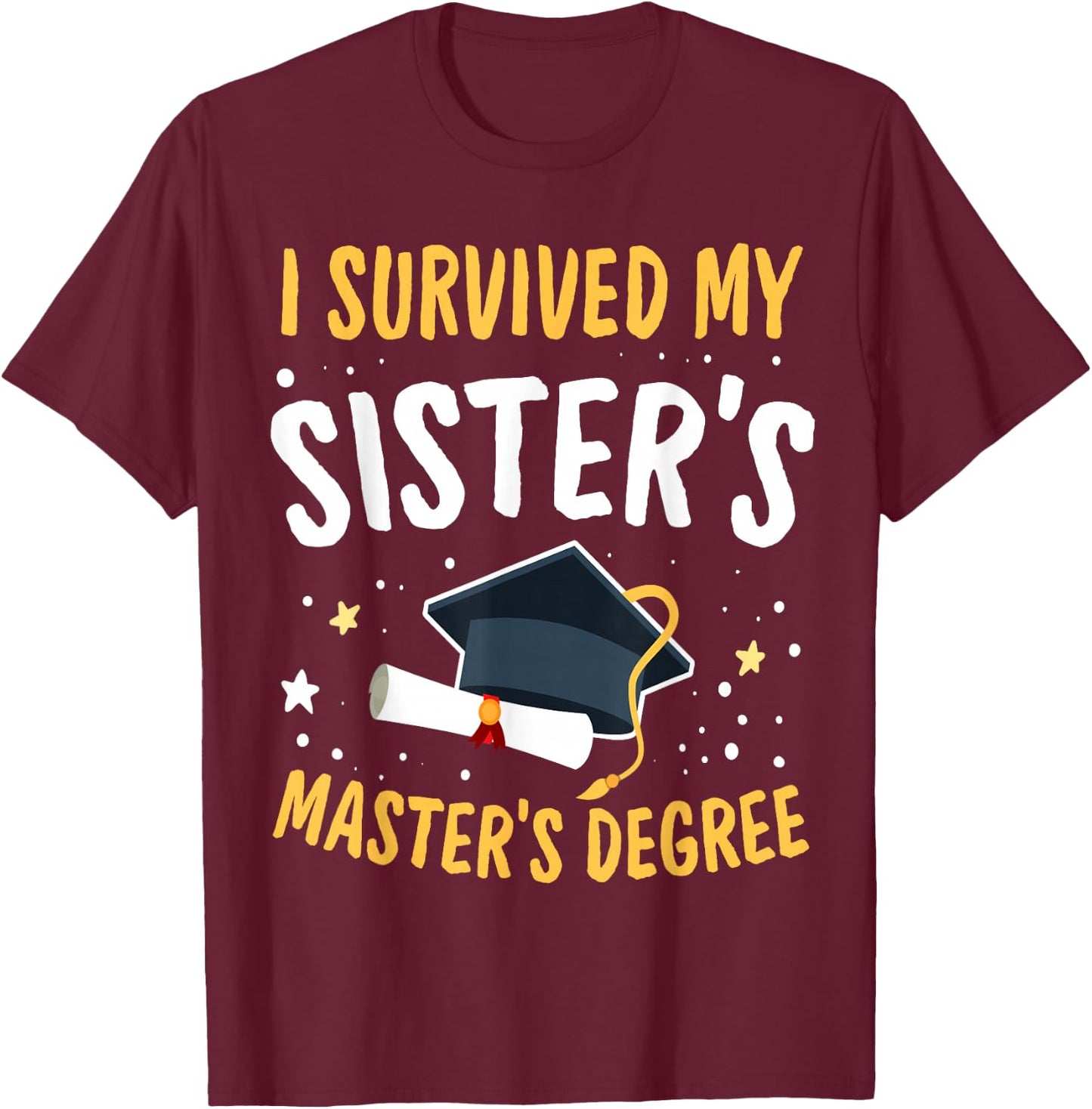 I Survived My Sister's Master's Degree Happy Senior 2022 T-Shirt - T-Shirt | Maroon