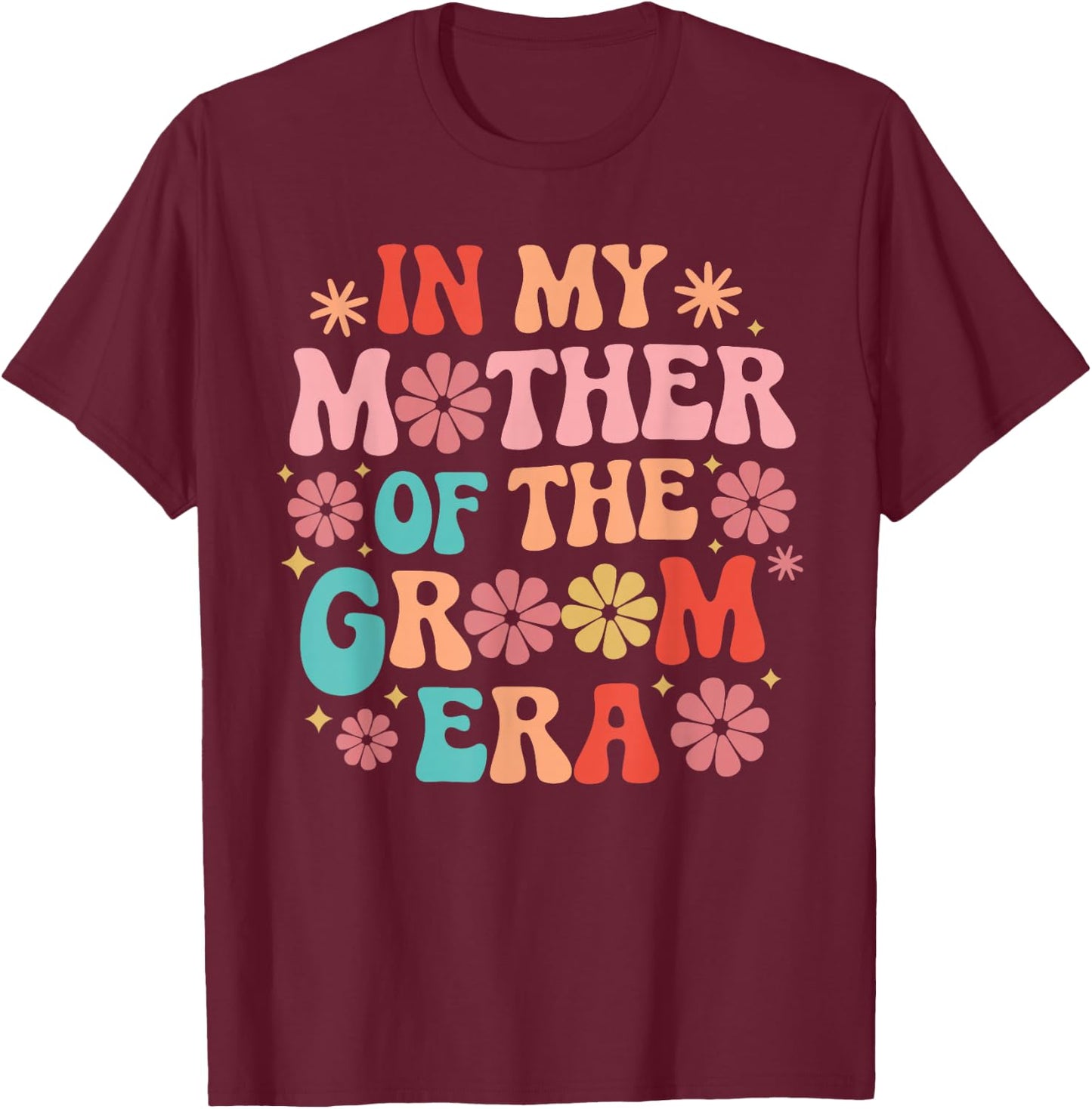 In My Mother of The Groom Era T-Shirt - T-Shirt | Maroon