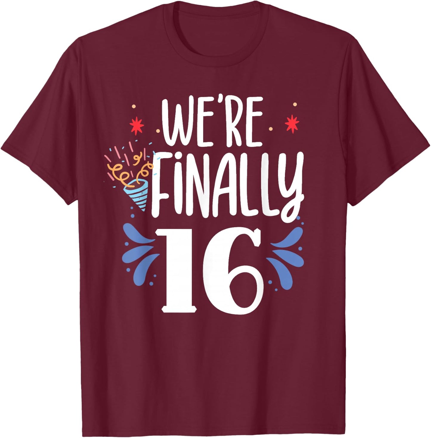 We're Finally 16 Twin Twins Party Celebrate Birthday Sixteen T-Shirt - T-Shirt | Maroon
