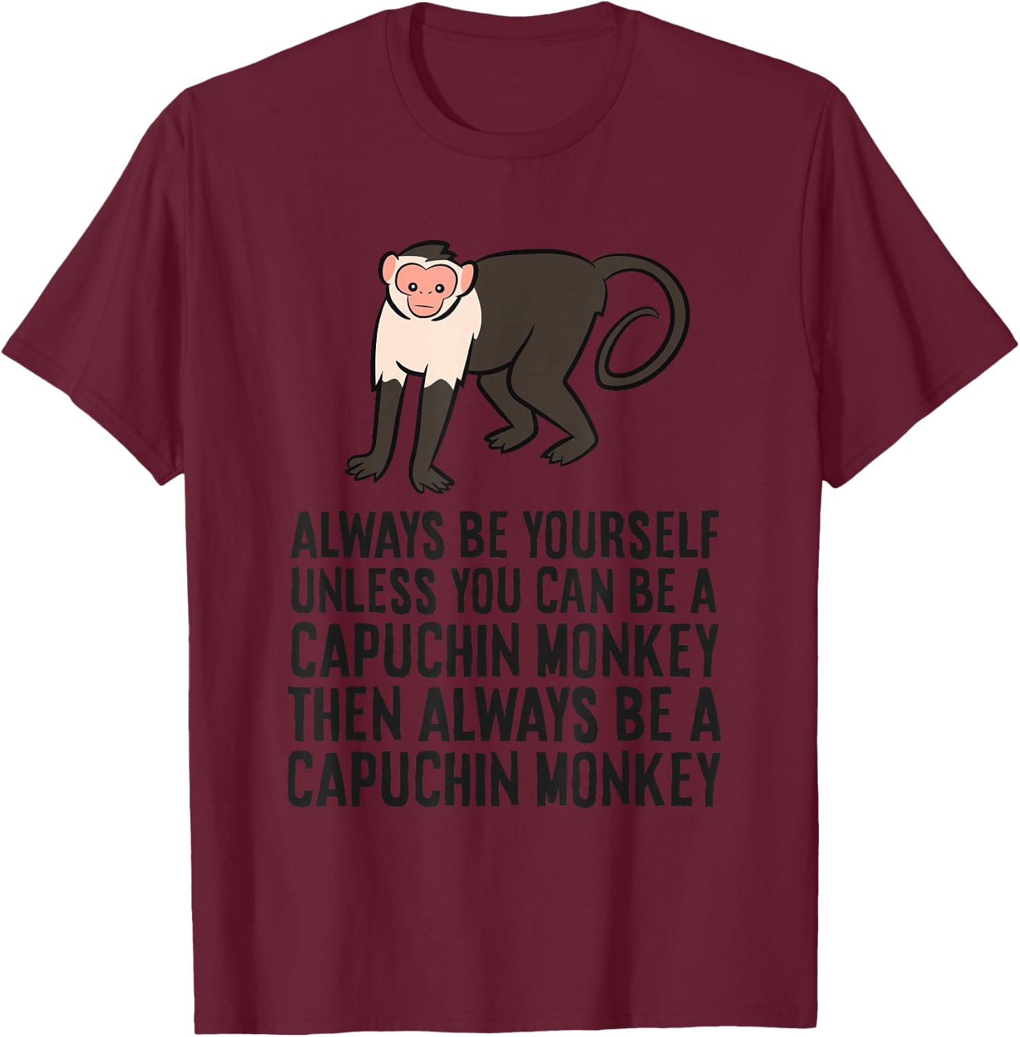 Always Be Yourself Unless You Can Be A Capuchin Monkey T-Shirt - T-Shirt | Maroon