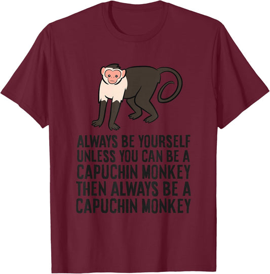 Always Be Yourself Unless You Can Be A Capuchin Monkey T-Shirt - T-Shirt | Maroon