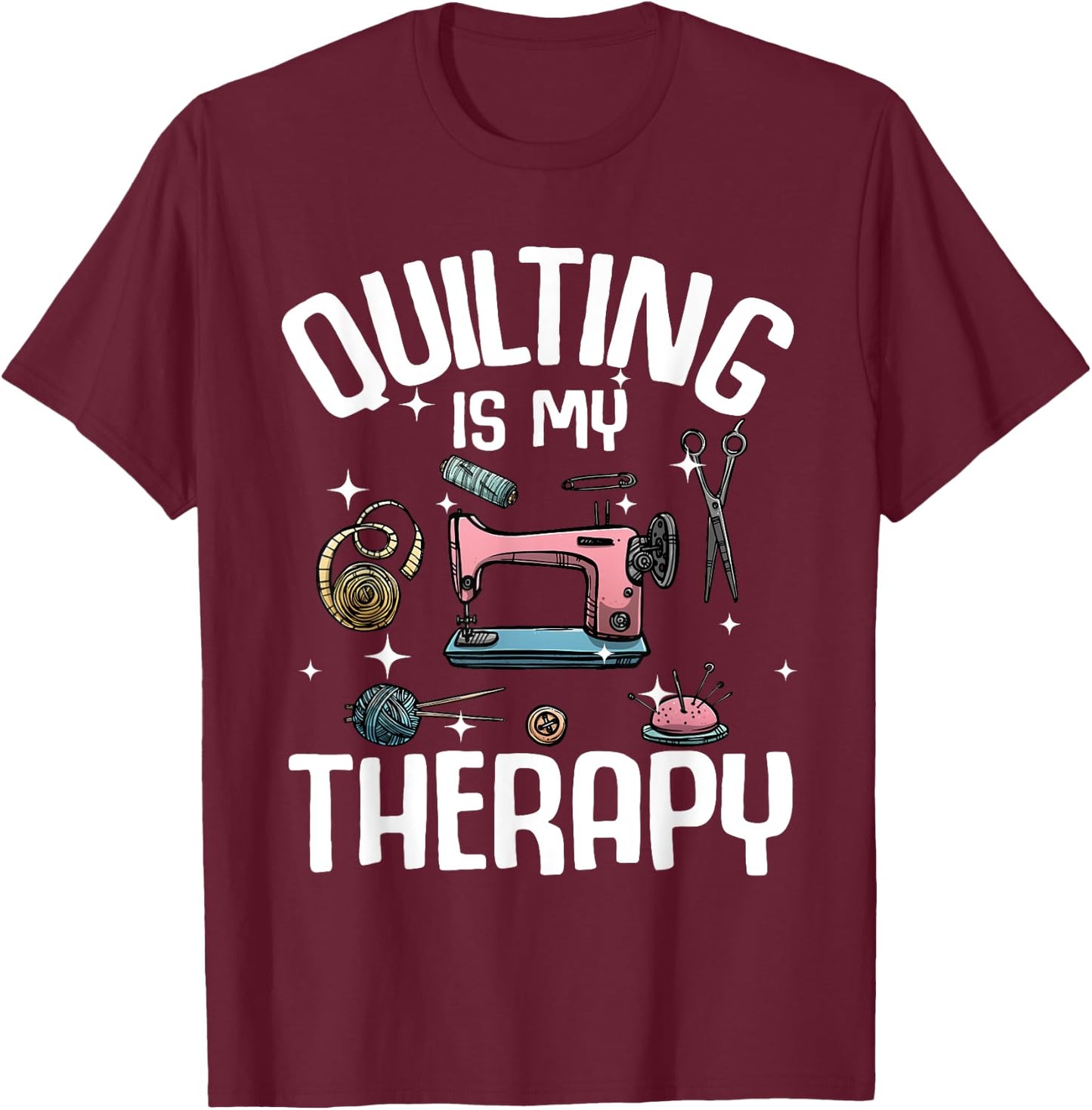 Funny Quilting Designs Girls Quilter Sewing Lovers T-Shirt - T-Shirt | Maroon