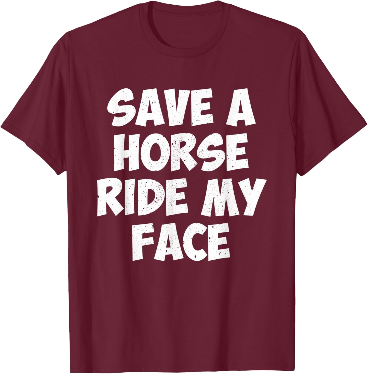 Save A Horse Ride My Face T-Shirt - T-Shirt | Maroon