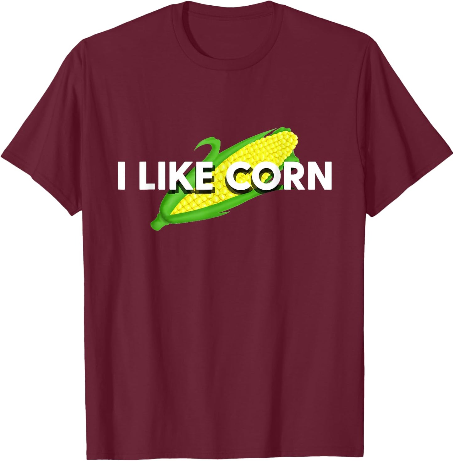 I Like Corn Vegetable Maize Food Corn Lover Gift T-Shirt - T-Shirt | Maroon